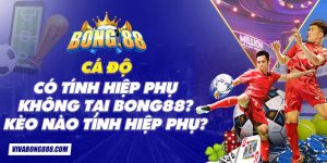 Cá độ có tính hiệp phụ không tại Bong88? Kèo nào tính hiệp phụ?