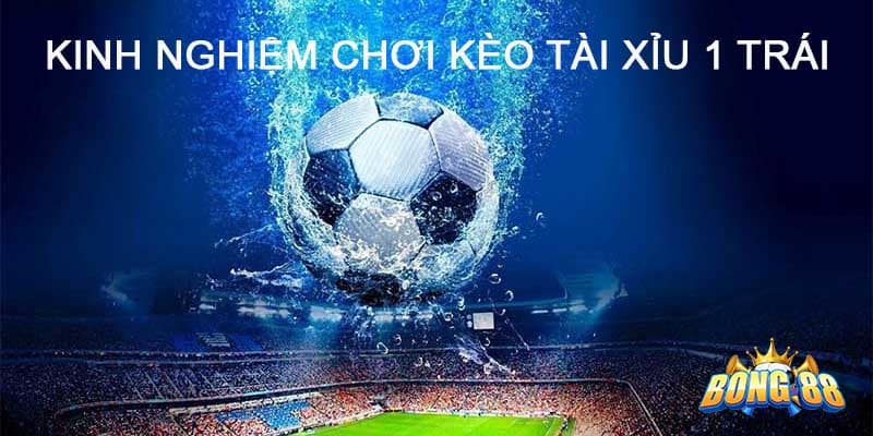 cách bắt kèo tài xỉu 1 trái