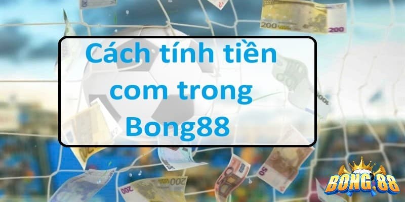 cách xem tiền hoa hồng tại Bong88