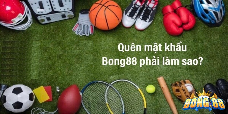 lấy lại mật khẩu Bong88